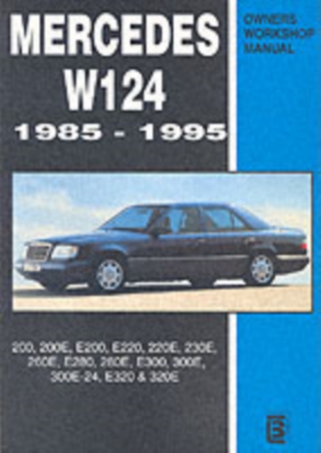 Mercedes W124 Owners Workshop Manual 1985-1995 : 200, 200E, E200, E220, 220E, 230E, 260E, E280, 280E, E300, 300E, 300E-24, E320, 320E, Paperback / softback Book