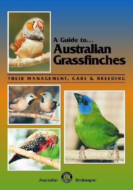 Australian Grassfinches : Their Management, Care and Breeding, Paperback / softback Book