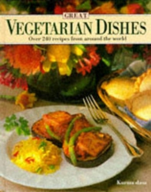 Great Vegetarian Dishes : Over 240 Recipes from Around the World, Hardback Book