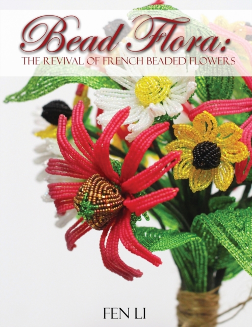 Bead Flora : The Revival of French Beaded Flowers, Paperback / softback Book