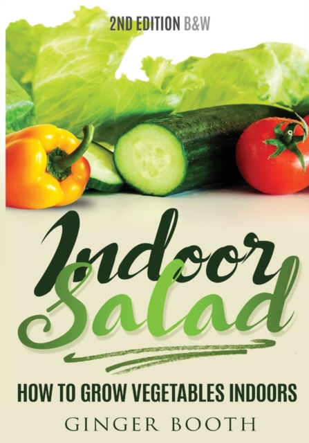 Indoor Salad : How to Grow Vegetables Indoors, 2nd Edition B&W, Paperback / softback Book
