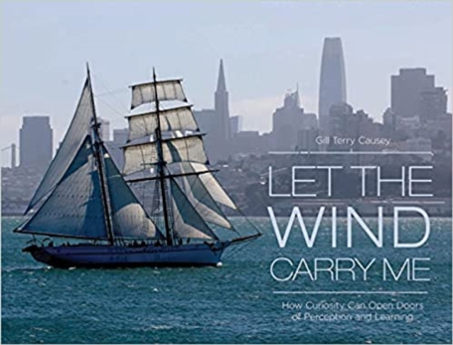 Let the Wind Carry Me : How Curiosity Can Open Doors of Perception and Learning, Hardback Book