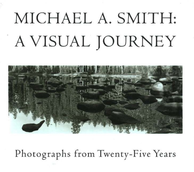 Michael A Smith -- A Visual Journey : Photographs from 25 Years, Hardback Book