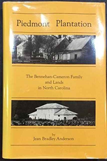 Piedmont Plantation : The Bennehan-Cameron Family and Lands in North Carolina, Hardback Book