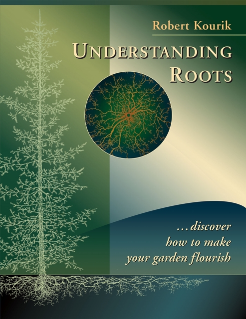 Understanding Roots : Discover How to Make Your Garden Flourish, Paperback / softback Book