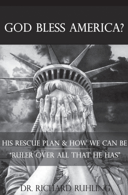 God Bless America? : His Rescue Plan & How We Can Be "Ruler Over All That He Has", Paperback / softback Book