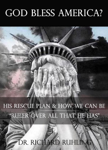 God Bless America? : His Rescue Plan & How We Can Be "Ruler Over All That He Has", EPUB eBook