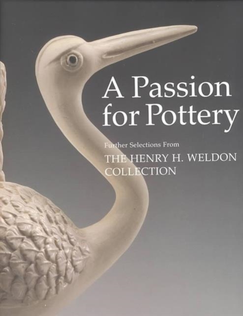 Passion for Pottery : Further Selections from the Henry H.Weldon Collection, Hardback Book