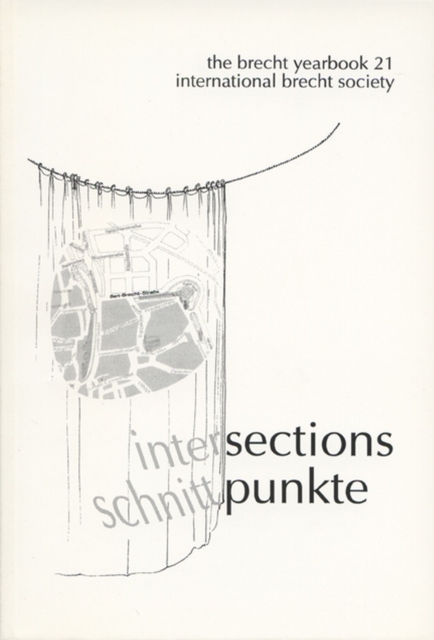 The Brecht Yearbook/Das Brecht-Jahrbuch, Volume 21 : Intersections, Paperback / softback Book