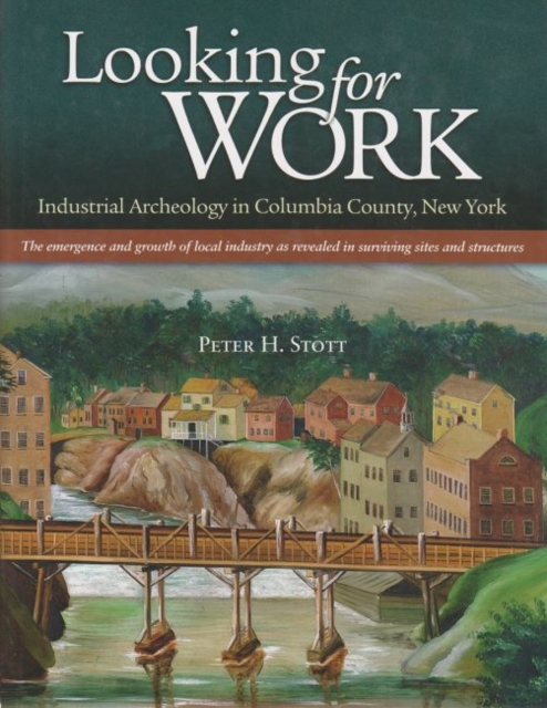 Looking for Work : Industrial Archeology in Columbia County, New York, Hardback Book