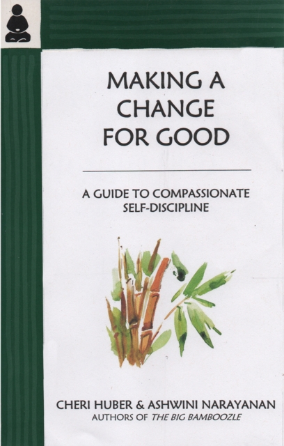 Making a Change for Good : A Guide to Compassionate Self-Discipline, Paperback / softback Book