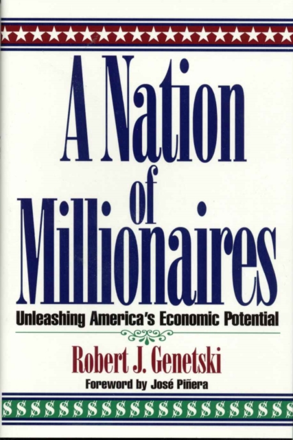 A Nation of Millionaires : Unleashing America's Economic Potential, Hardback Book