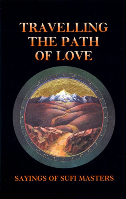 Travelling the Path of Love : Sayings of Sufi Masters, Paperback / softback Book