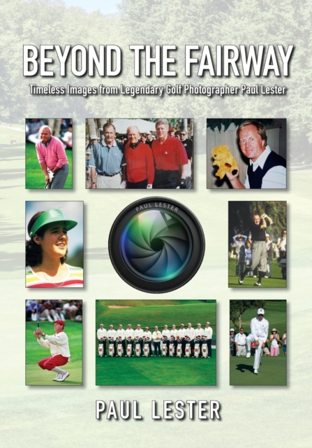 Beyond The Fairway : Timeless Images From Golf Photographer Paul Lester, Paperback / softback Book