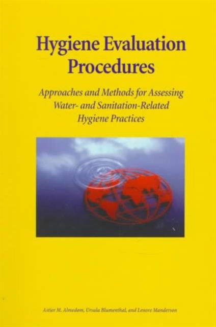Hygiene Evaluation Procedures : Approaches and Methods for Assessing Water- and Sanitation-related Hygiene Practices, Paperback Book