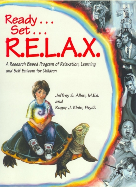 Ready . . . Set . . . R.E.L.A.X. : A Research-Based Program of Relaxation, Learning, and Self-Esteem for Children, Paperback / softback Book