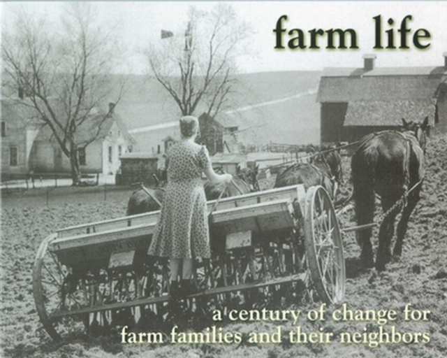 Farm Life : A Century of Change for Farm Families and Their Neighbors, Paperback / softback Book