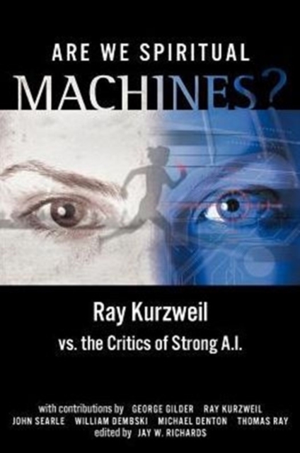 Are We Spiritual Machines? : Ray Kurzweil vs. the Critics of Strong AI, Paperback / softback Book