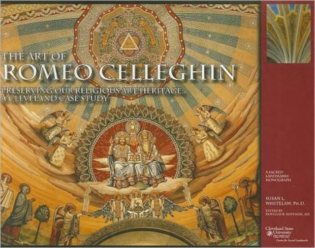 The Art of Romeo Celleghin : Preserving Our Religious Art Heritage - A Cleveland Case Study, Paperback / softback Book