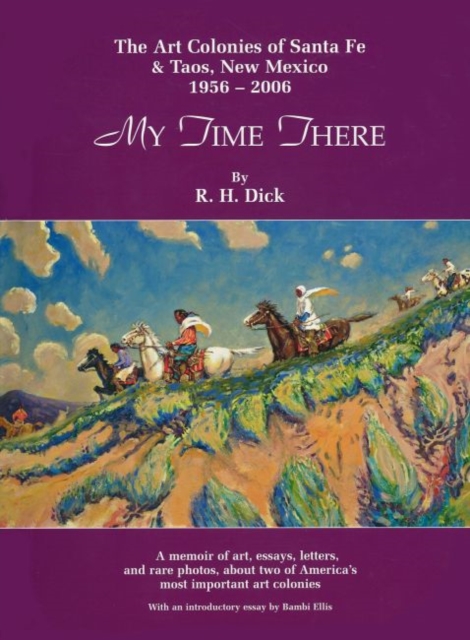 My Time There : The Art Colonies of Santa Fe and Taos, New Mexico, 1956-2006, Hardback Book