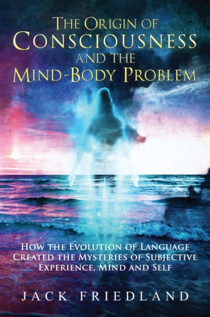 The Origin of Consciousness and the Mind-Body Problem, EPUB eBook