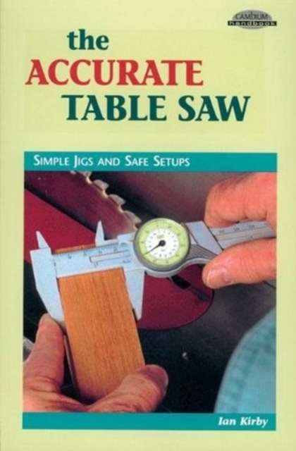 Accurate Table Saw: Simple Jigs and Safe Setups, Paperback / softback Book