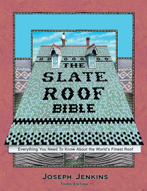 The Slate Roof Bible : Everything You Need to Know About the World’s Finest Roof, 3rd Edition, Hardback Book