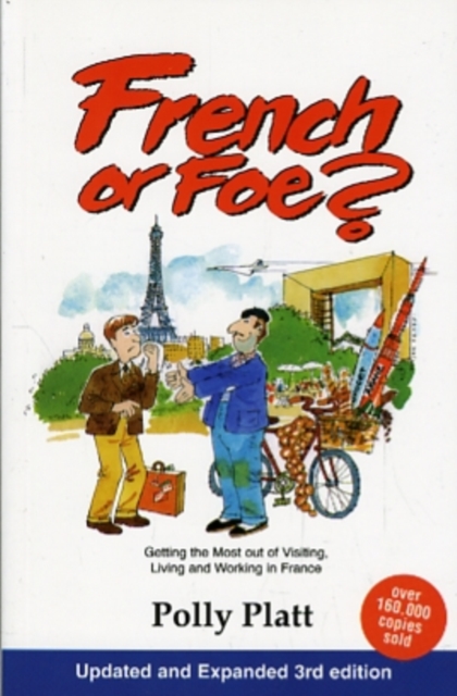 French or Foe? : Getting the Most Out of Visiting, Living and Working in France, Paperback / softback Book