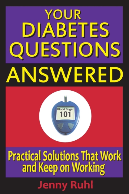 Your Diabetes Questions Answered : Practical Solutions That Work and Keep on Working, Paperback / softback Book