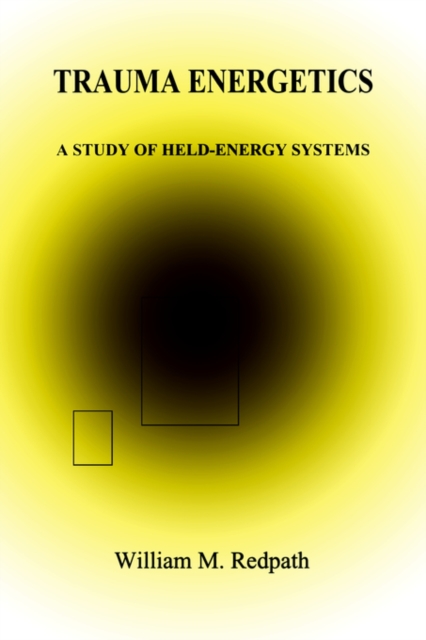 Trauma Energetics, A Study of Held-Energy Systems, Paperback / softback Book