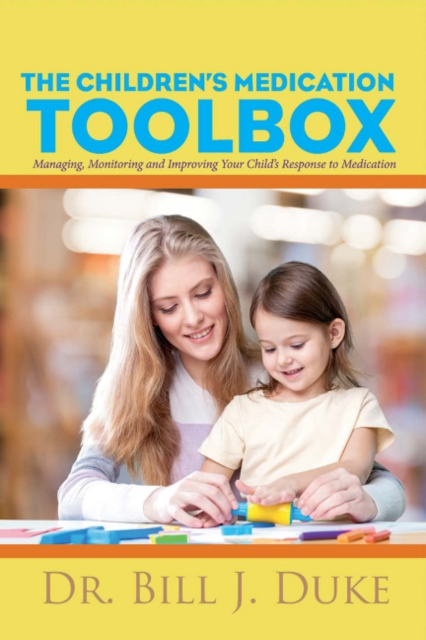 Children's Medication Toolbox : Managing, Monitoring and Improving Your Child's Response to Medication, Paperback / softback Book