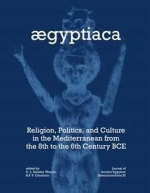 Aegyptiaca : Religion, Politics, and Culture in the Mediterranean from the 8th to the 6th Century BCE, Paperback / softback Book