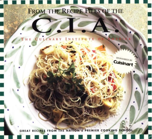 From the Recipe Files of the C.I.A. : The Culinary Institute of America, Paperback / softback Book