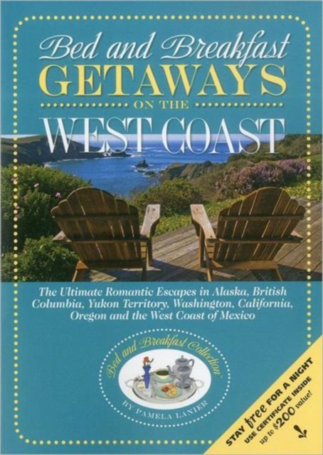 Bed and Breakfast Getaways on the West Coast : Alaska to Mexico, Paperback / softback Book