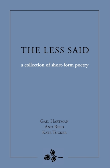 The Less Said : a collection of short-form poetry, Paperback / softback Book
