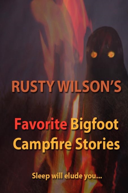 Rusty Wilson's Favorite Bigfoot Campfire Stories, Paperback / softback Book