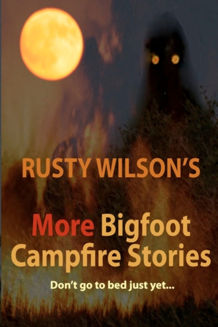 Rusty Wilson's More Bigfoot Campfire Stories, Paperback / softback Book