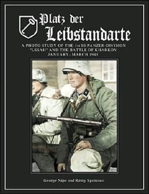 Platz Der Leibstandarte : A Photo Study of the SS-Panzer-Grenadier-Division Leibstandarte SS Adolf Hitler and the Battle for Kharkov January-March 1943, Hardback Book