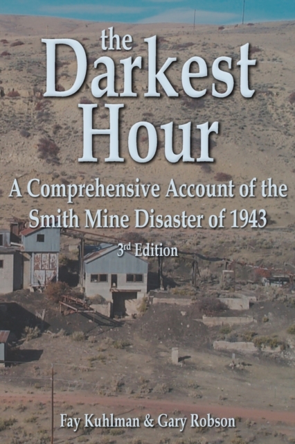 The Darkest Hour : A Comprehensive Account of the Smith Mine Disaster of 1943, Paperback / softback Book