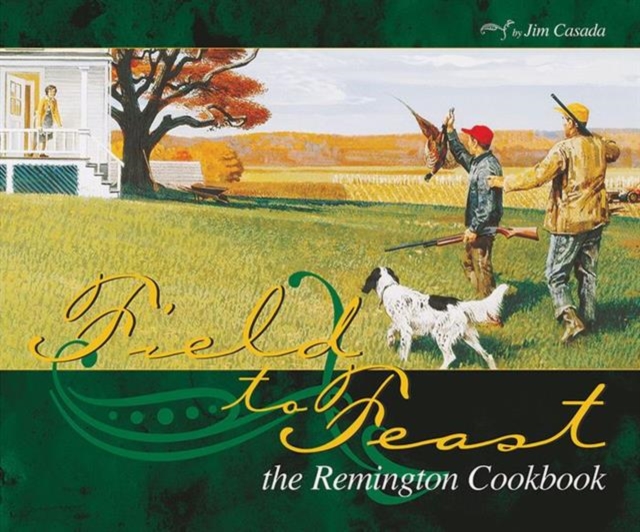 Field to Feast : The Remington Cookbook, Spiral bound Book