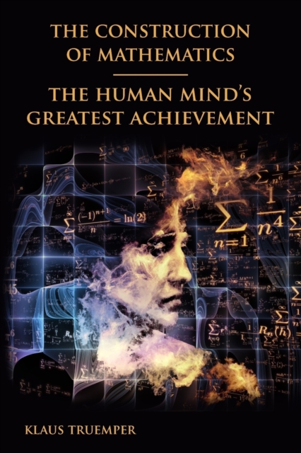 The Construction of Mathematics : The Human Mind's Greatest Achievement, Paperback / softback Book