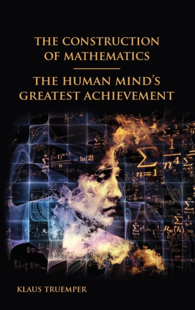 The Construction of Mathematics : The Human Mind's Greatest Achievement, Hardback Book