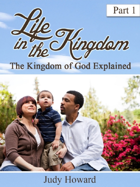 Life in the Kingdom : A Step-by-Step Guide to the Kingdom of God, Paperback / softback Book