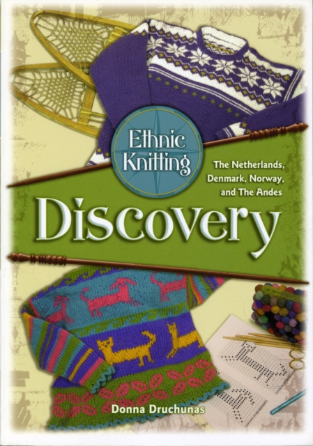 Ethnic Knitting : Discovery -The Netherlands, Denmark, Norway, and the Andes, Paperback / softback Book