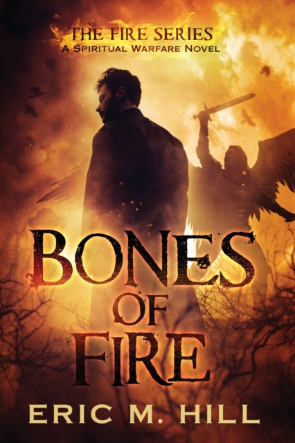 Bones Of Fire : A Spiritual Warfare Novel, Paperback / softback Book