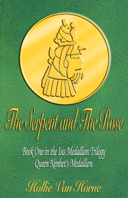 The Serpent and the Rose : Book One in the Isis Medallion Trilogy: Queen Nenhet's Medallion, Paperback / softback Book