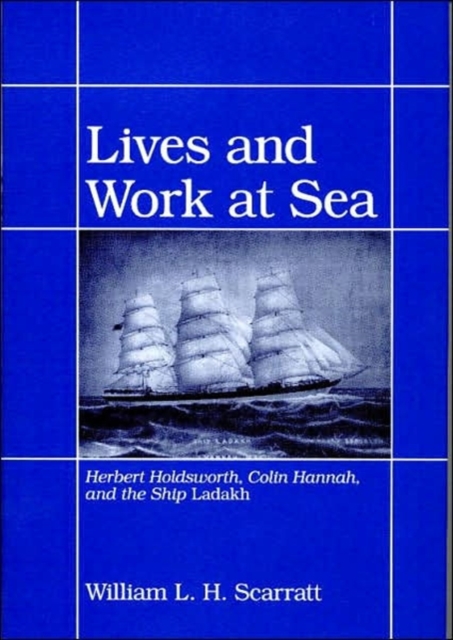 Lives and Work at Sea : Herbert Holdsworth, Colin Hannah, and the Ship "Ladakh", Hardback Book