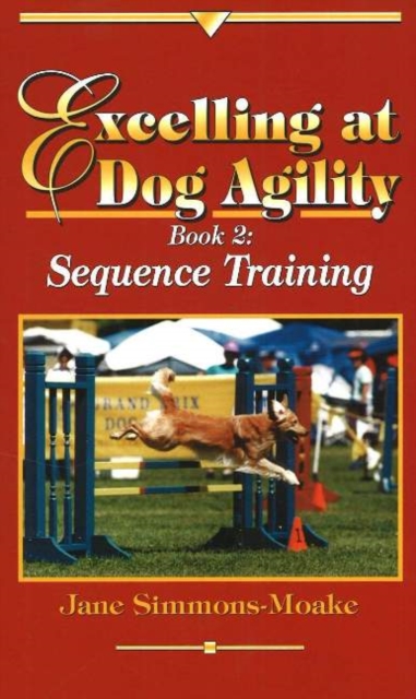 Excelling at Dog Agility -- Book 2 : Sequence Training, Hardback Book