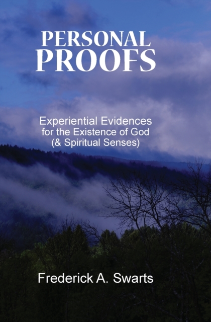 Personal Proofs : Experiential Evidences for the Existence of God (and Spiritual Senses), Paperback / softback Book
