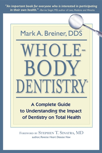 Whole-Body Dentistry(R) : A Complete Guide to Understanding the Impact of Dentistry on Total Health, EPUB eBook